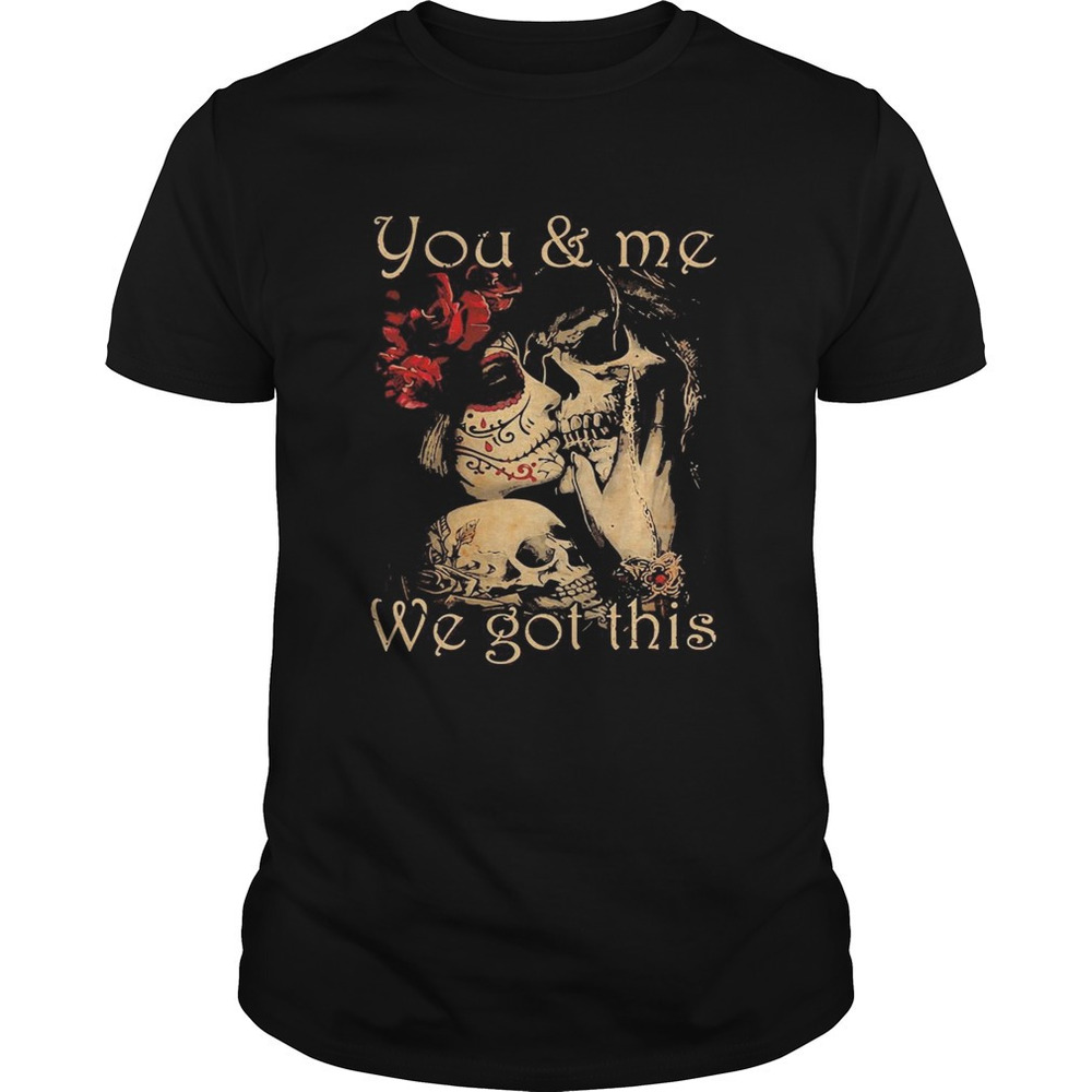 You And Me We Go This Skull Girl Boy Flower Shirt